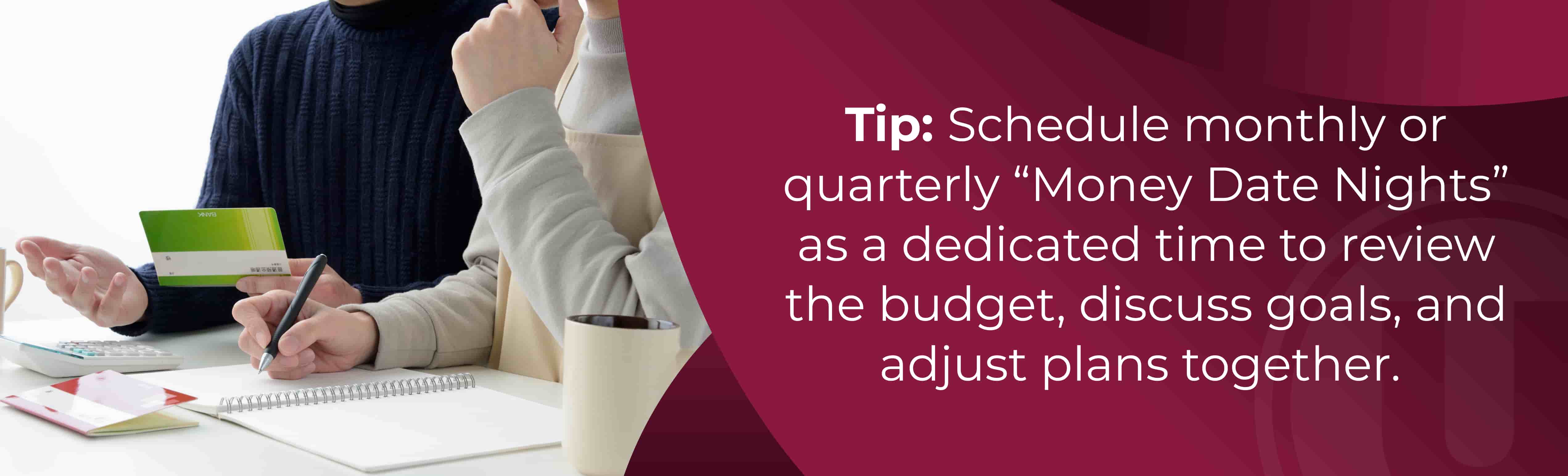 Tip: Schedule monthly or quarterly “Money Date Nights” as a dedicated time to review the budget, discuss goals, and adjust plans together.