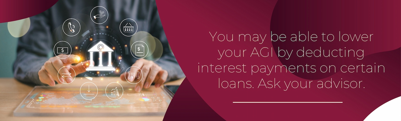 You may be able to lower your adjusted gross income (AGI).